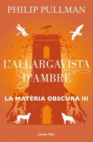 Title: L'allargavista d'ambre: La matèria obscura III, Author: Philip Pullman