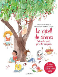 Title: Un cistell de cireres: Set contes petits per fer-nos grans. Il·lustracions d'Albert Arrayás, Author: Alba Castellví