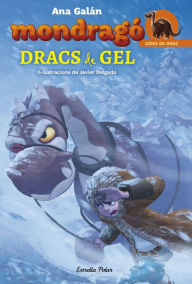 Title: Mondragó 5. Dracs de gel: Il·lustracions de Javier Delgado, Author: Ana Galán