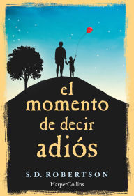 Title: El momento de decir adiós, Author: S.D. Robertson