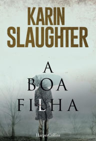 Title: A boa filha, Author: Karin Slaughter