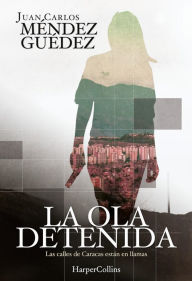 Title: La ola detenida, Author: Juan Carlos Méndez Guédez