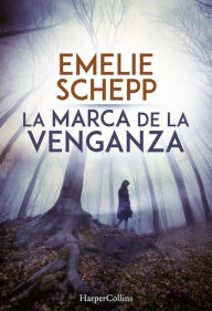 Title: La marca de la venganza, Author: Emelie Schepp