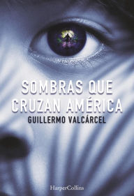 Title: Sombras que cruzan América, Author: Guillermo Valcárcel