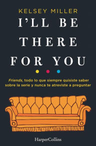 Title: I'll Be There for You (en español), Author: Kelsey Miller