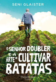 Title: O senhor doubler e a arte de cultivar batatas, Author: Seni Glaister