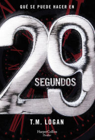 Title: 29 segundos (29 Seconds - Spanish Edition), Author: TM Logan