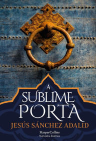 Title: A sublime porta, Author: Jesús Sánchez Adalid