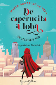 Title: De caperucita a loba en solo tres tíos: (From Little Red Riding Hood to Wolf in Just Three Guys - Spanish Edition), Author: Marta González de Vega