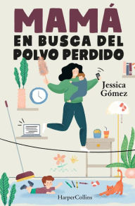 Title: Mamá en busca del polvo perdido (Mommy in Search for the Lost Screw - Spanish Ed, Author: Jessica Gómez
