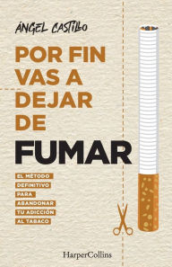 Title: Por fin vas a dejar de fumar (It's Time to quit smoking - Spanish Edition): El método definitivo para abandonar tu adicción al tabaco (The Ultimate Method to Quit Smoking), Author: Ángel Castillo