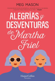 Title: Alegrías y desventuras de Martha Friel, Author: Meg Mason