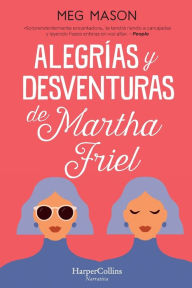 Title: Alegrías y desventuras de Martha Friel (Sorrow and Bliss - Spanish Edition), Author: Meg Mason