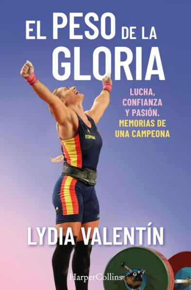 El peso de la gloria. Lucha, esfuerzo y pasión: memorias de una campeona