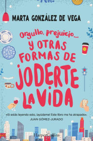 Title: Orgullo, prejuicio. y otras formas de joderte la vida., Author: Marta González
