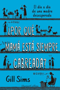 Title: ¿Por qué mamá está siempre cabreada?, Author: Gill Sims