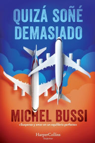 Title: Quizá soñé demasiado (I Must Have Dreamed Too Hard - Spanish Edition), Author: Michel Bussi