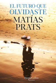Title: El futuro que olvidaste, Author: Matías Prats