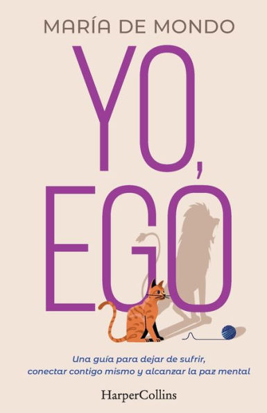 Yo, Ego (My Ego and Me - Spanish Edition): Una guía para dejar de sufrir, conectar contigo mismo y alcanzar la paz mental (A guide to stop suffering, connect with yourself and achieve peace of mind)