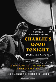 Title: Charlie's good tonight. a vida, a época e os rolling stones, Author: Paul Sexton