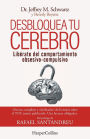 Desbloquea tu cerebro: (Brain Lock. Free Yourself fromObsessive-Compulsive Behavior - Spanish Edition)