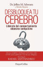 Desbloquea tu cerebro: (Brain Lock. Free Yourself from Obsessive-Compulsive Behavior - Spanish Edition)