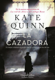 Title: La Cazadora. La mayor criminal de guerra nazi se oculta a plena luz del día, Author: Kate Quinn