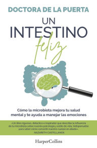 Title: Un intestino feliz. Cómo la microbiota mejora tu salud mental y te ayuda a manejar las emociones, Author: Doctora De La Puerta