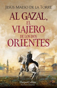 Title: Al Gazal, el viajero de los dos Orientes: (Al Gazal, the traveler of the two Orients - Spanish Edition), Author: Jesús Maeso de la Torre