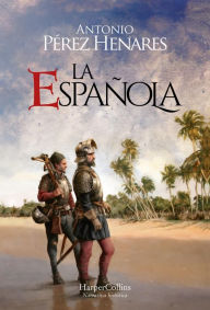 Title: La Española. Una isla en el Caribe fue el origen de todo un imperio., Author: Antonio Pérez Henares