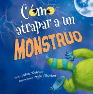 Title: Cómo atrapar a un monstruo, Author: Adam Wallace