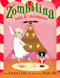 Title: Zombilina baila El cascanueces, Author: Kristyn Crow