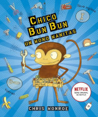 Title: Chico Bun Bun. Un mono manitas, Author: Chris Monroe