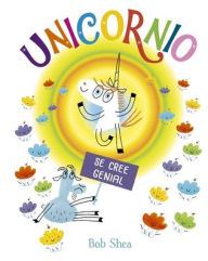 Title: Unicornio se cree genial, Author: Bob Shea