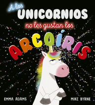 Title: A los unicornios no les gustan los arcoíris, Author: Emma Adams