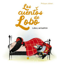 Title: Lobo y el ladrón (Los cuentos del lobo), Author: Philippe Jalbert