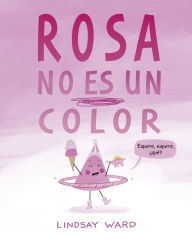 Title: Rosa no es un color, Author: Lindsay Ward