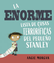Title: Enorme lista de cosas terroríficas del pequeño Stanley, La, Author: Angie Morgan