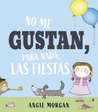 Title: No me gustan, para nada, las fiestas, Author: Angie Morgan