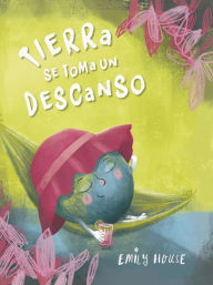 Title: Tierra se toma un descanso, Author: Emily House