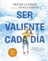 Title: Ser valiente cada día, Author: Trudy Ludwig