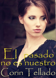 Title: El pasado no es nuestro, Author: Corín Tellado