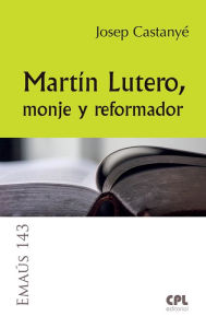 Title: Martín Lutero, monje y reformador, Author: Josep Castanyé i Subirana