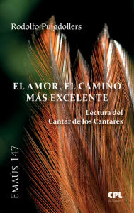 Title: El Amor, el camino más excelente: Lectura del Cantar de los Cantares, Author: Rodolf Puigdollers