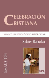 Title: Celebración cristiana, miniaturas teológico-litúrgicas, Author: Xabier Basurko Ulizia