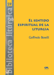 Title: El sentido espiritual de la liturgia, Author: Goffredo Boselli