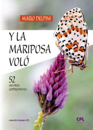 Title: Y la mariposa voló: 52 historias sorprendentes, Author: Mario Delpini