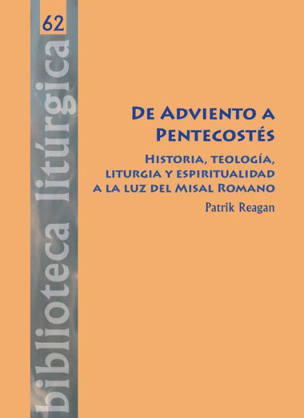 De Adviento a Pentecostés: Historia, teología, liturgia y espiritualidad a la luz del Misal Romano