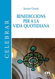 Title: Benediccions per a la vida quotidiana, Author: Jaume Grane