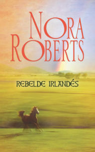 Title: Rebelde irlandés: Corazones irlandeses (3), Author: Nora Roberts